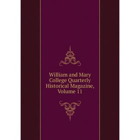 

Книга William and Mary College Quarterly Historical Magazine, Volume 11