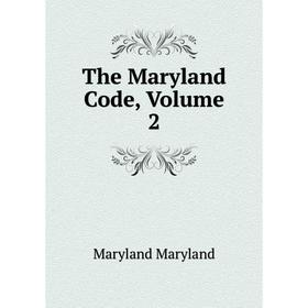 

Книга The Maryland Code, Volume 2