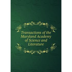 

Книга Transactions of the Maryland Academy of Science and Literature