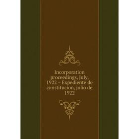 

Книга Incorporation proceedings, July, 1922 = Expediente de constitucion, julio de 1922