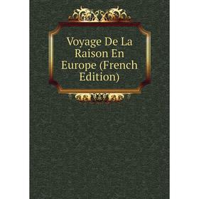 

Книга Voyage De La Raison En Europe (French Edition)