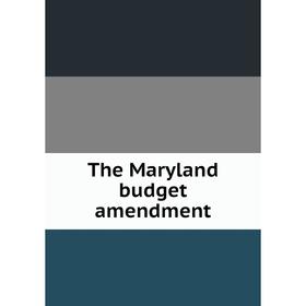 

Книга The Maryland budget amendment