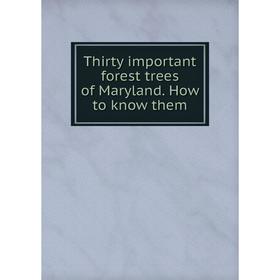 

Книга Thirty important forest trees of Maryland. How to know them