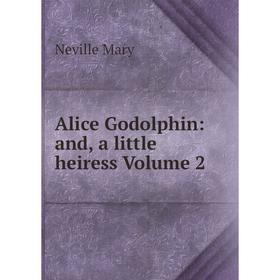 

Книга Alice Godolphin: and, a little heiress Volume 2