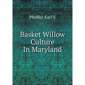 

Книга Basket Willow Culture In Maryland