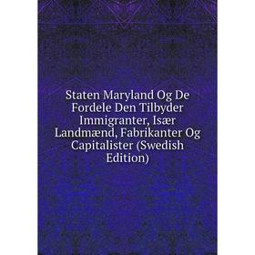 

Книга Staten Maryland Og De Fordele Den Tilbyder Immigranter, Især Landmænd, Fabrikanter Og Capitalister
