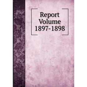 

Книга Report Volume 1897-1898