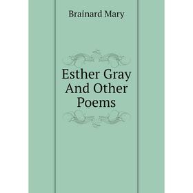 

Книга Esther Gray And Other Poems