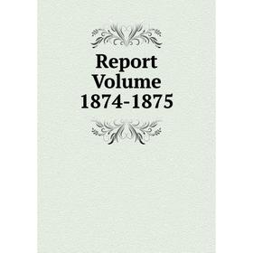 

Книга Report Volume 1874-1875