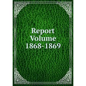

Книга Report Volume 1868-1869