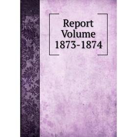 

Книга Report Volume 1873-1874