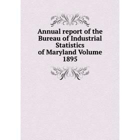 

Книга Annual report of the Bureau of Industrial Statistics of Maryland Volume 1895