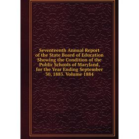 

Книга Seventeenth Annual Report of the State Board of Education Showing the Condition of the Public Schools of Maryland, for the Year Ending September