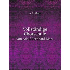 

Книга Vollständige Chorschulevon Adolf Bernhard Marx