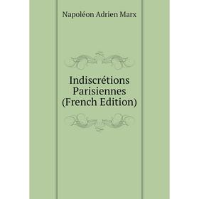 

Книга Indiscrétions Parisiennes (French Edition)