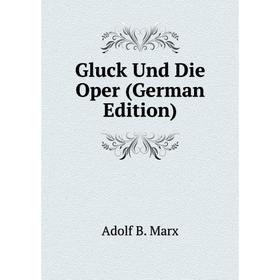 

Книга Gluck Und Die Oper (German Edition)