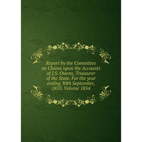 

Книга Report by the Committee on Claims upon the Accounts of J.S. Owens, Treasurer of the State. For the year ending 30th September