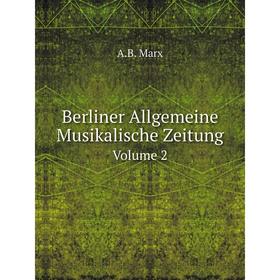 

Книга Berliner Allgemeine Musikalische ZeitungVolume 2