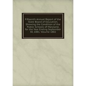 

Книга Fifteenth Annual Report of the State Board of Education, Shewing the Condition of the Public Schools of Maryland, for the Year Ending September
