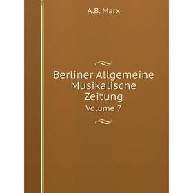 

Книга Berliner Allgemeine Musikalische ZeitungVolume 7