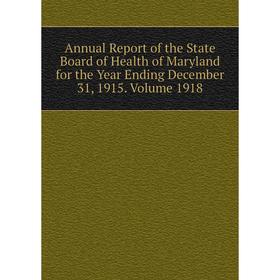 

Книга Annual Report of the State Board of Health of Maryland for the Year Ending December 31, 1915. Volume 1918