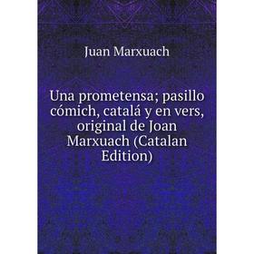 

Книга Una prometensa; pasillo cómich, catalá y en vers, original de Joan Marxuach (Catalan Edition)