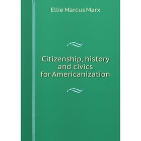

Книга Citizenship, history and civics for Americanization