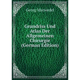 

Книга Grundriss Und Atlas Der Allgemeinen Chirurgie (German Edition)