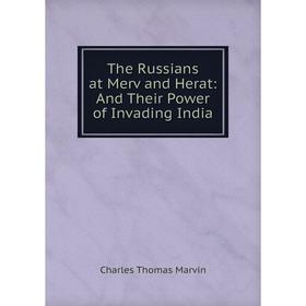 

Книга The Russians at Merv and Herat: And Their Power of Invading India