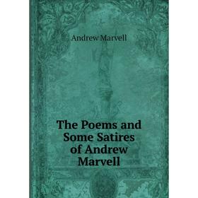 

Книга The Poems and Some Satires of Andrew Marvell