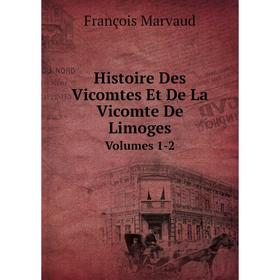 

Книга Histoire Des Vicomtes Et De La Vicomte De LimogesVolumes 1-2