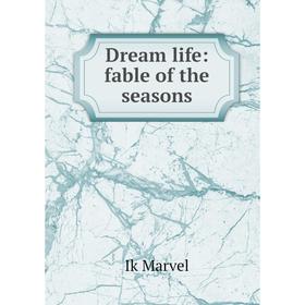 

Книга Dream life: fable of the seasons