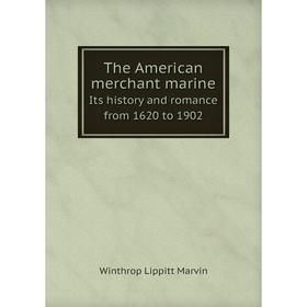 

Книга The American merchant marineIts history and romance from 1620 to 1902