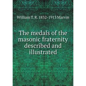 

Книга The medals of the masonic fraternity described and illustrated
