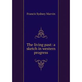 

Книга The living past: a sketch in western progress
