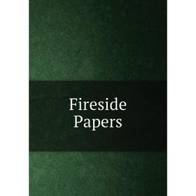 

Книга Fireside Papers