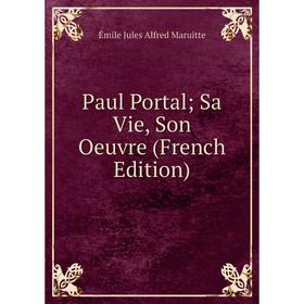 

Книга Paul Portal; Sa Vie, Son Oeuvre (French Edition)