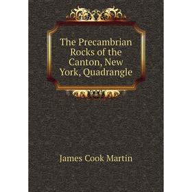 

Книга The Precambrian Rocks of the Canton, New York, Quadrangle