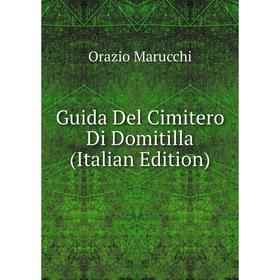 

Книга Guida Del Cimitero Di Domitilla (Italian Edition)