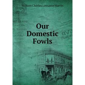 

Книга Our Domestic Fowls