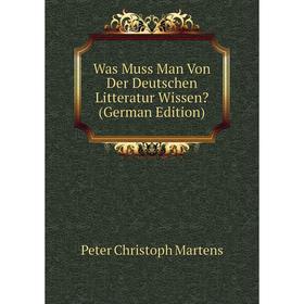 

Книга Was Muss Man Von Der Deutschen Litteratur Wissen (German Edition)