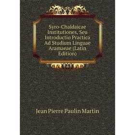 

Книга Syro-Chaldaicae Institutiones, Seu Introductio Practica Ad Studium Linguae Aramaeae (Latin Edition)