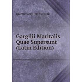 

Книга Gargilii Maritalis Quae Supersunt (Latin Edition)