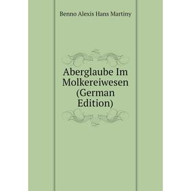 

Книга Aberglaube Im Molkereiwesen (German Edition)