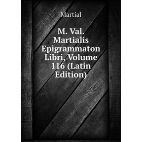 

Книга M Val Martialis Epigrammaton Libri, Volume 116