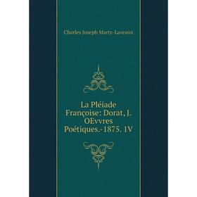 

Книга La Pléiade Françoise: Dorat, J. OEvvres Poétiques. -1875. 1V