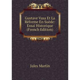 

Книга Gustave Vasa Et La Réforme En Suède: Essai Historique (French Edition)