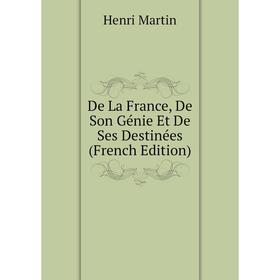 

Книга De La France, De Son Génie Et De Ses Destinées (French Edition)
