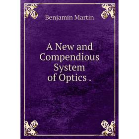

Книга A New and Compendious System of Optics.