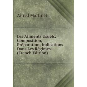 

Книга Les Aliments Usuels: Composition, Préparation, Indications Dans Les Régimes